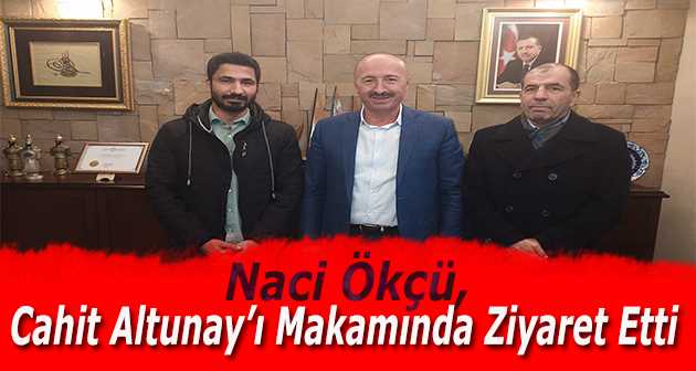   Naci Ökçü, Cahit Altunay'ı Makamında Ziyaret Etti