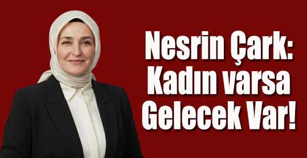 Nesrin Çark: Kadın varsa Gelecek Var! 