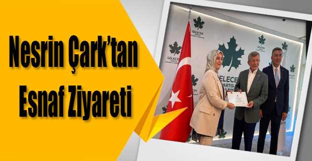 Nesrin Çark’tan Esnaf Ziyareti