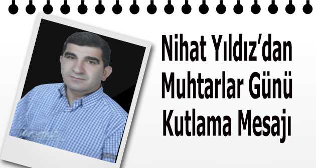 Nihat Yıldız'dan Muhtarlar Günü Kutlama Mesajı 