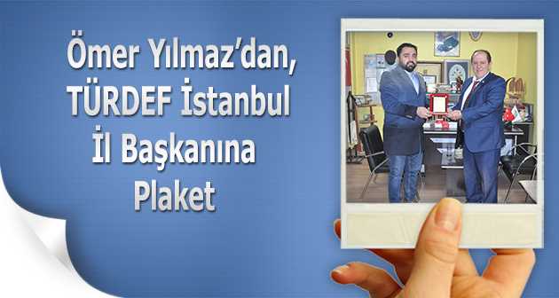 Ömer Yılmaz'dan TÜRDEF İstanbul İl Başkanına Plaket 