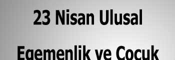 Orhan Güzelaydın’dan  23 Nisan Kutlama Mesajı