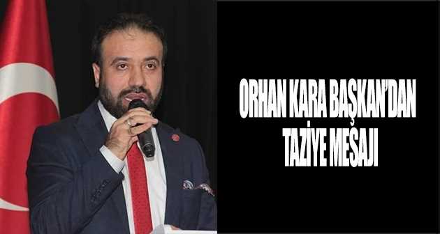 ORHAN KARA BAŞKAN'DAN TAZİYE MESAJI