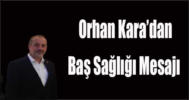 Orhan Kara'dan Baş Sağlığı Mesajı 