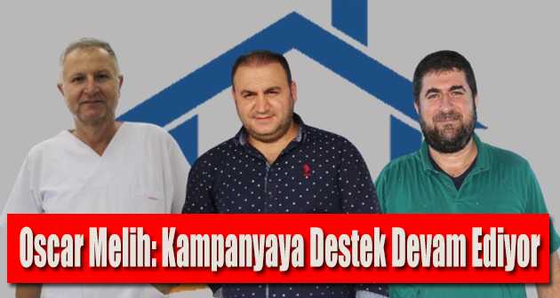 Oscar Melih: Kampanyaya Destek Devam Ediyor