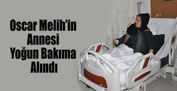 Oscar Melih’in Annesi Yoğun Bakıma Alındı