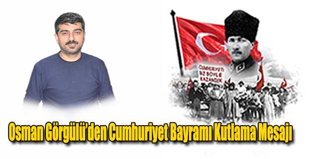 Osman Görgülü’den Cumhuriyet Bayramı Kutlama Mesajı