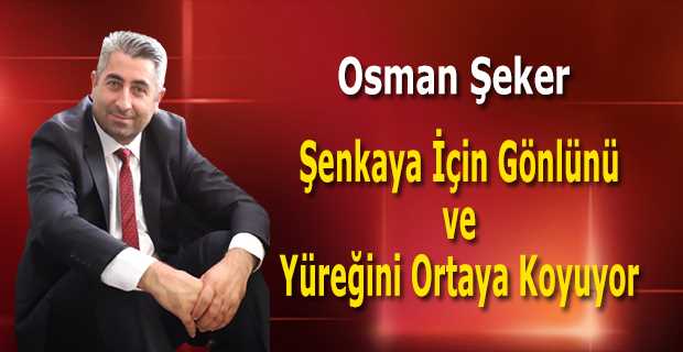 Osman Şeker, Şenkaya İçin Gönlünü ve Yüreğini Ortaya Koyuyor 