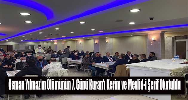Osman Yılmaz'ın Ölümünün 7. Günü Kuran-ı Kerim ve Mevlid-i Şerif Okutuldu 