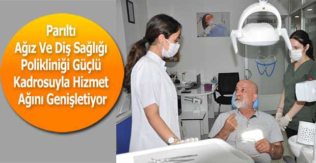 Parıltı Ağız Ve Diş Sağlığı Polikliniği Güçlü Kadrosuyla Hizmet Ağını Genişletiyor