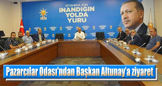 Pazarcılar Odası'ndan Başkan Altunay'a ziyaret