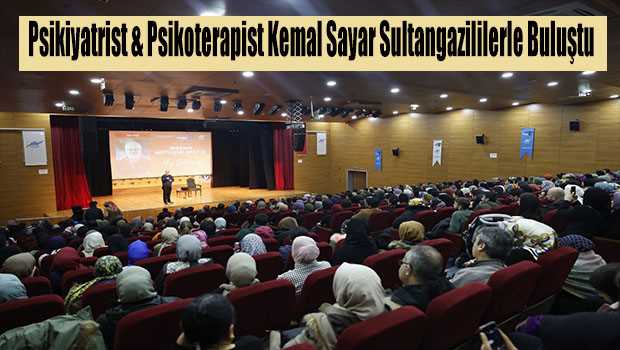 Psikiyatrist & Psikoterapist Kemal Sayar Sultangazililerle Buluştu 