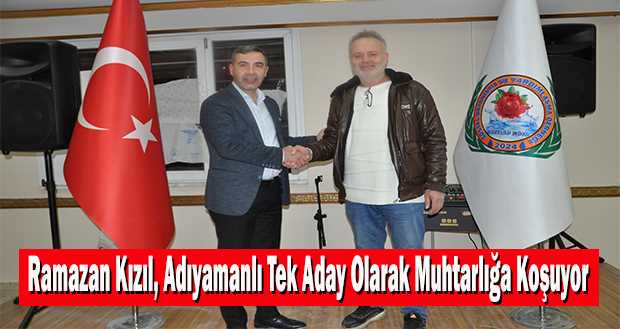 Ramazan Kızıl, Adıyamanlı Tek Aday Olarak Muhtarlığa Koşuyor 