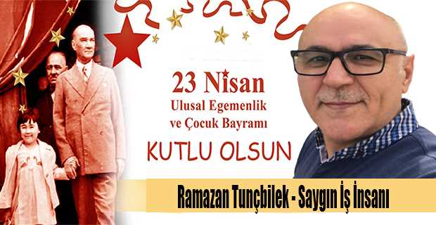 Ramazan Tunçbilek'in 23 Nisan Ulusal Egemenlik ve Çocuk Bayramı kutlama mesajı