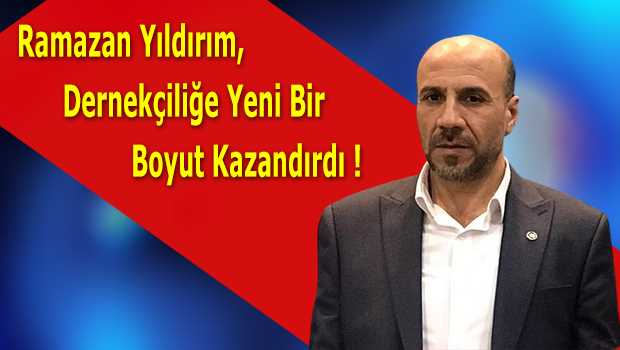Ramazan Yıldırım,  Dernekçiliğe Yeni Bir Boyut Kazandırdı 