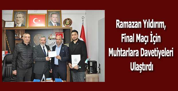 Ramazan Yıldırım, Final Maçı İçin Muhtarlara Davetiyeleri Ulaştırdı