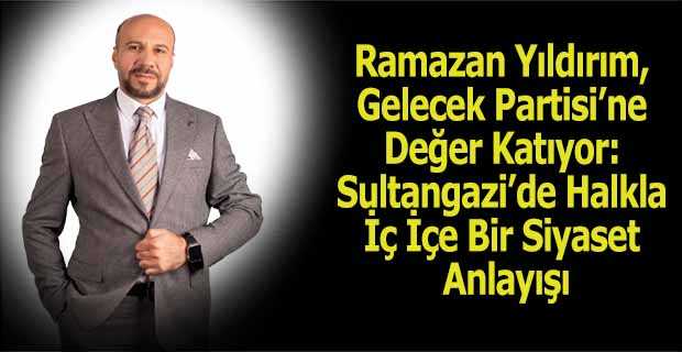 Ramazan Yıldırım, Gelecek Partisi’ne Değer Katıyor: Sultangazi’de Halkla İç İçe Bir Siyaset Anlayışı