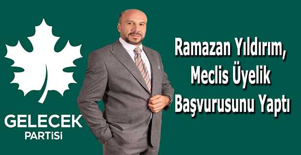 Ramazan Yıldırım, Meclis Üyelik Başvurusunu Yaptı