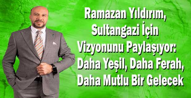  Ramazan Yıldırım, Sultangazi İçin Vizyonunu Paylaşıyor: Daha Yeşil, Daha Ferah, Daha Mutlu Bir Gelecek