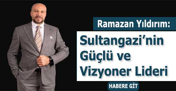Ramazan Yıldırım: Sultangazi’nin Güçlü ve Vizyoner Lideri