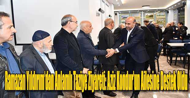 Ramazan Yıldırım’dan Anlamlı Taziye Ziyareti: Aziz Kondur’un Ailesine Destek Oldu