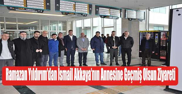 Ramazan Yıldırım'dan İsmail Akkaya'nın Annesine Geçmiş Olsun Ziyareti