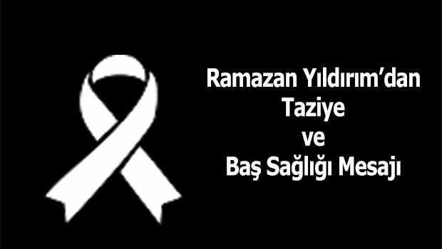 Ramazan Yıldırım'dan Taziye ve Baş Sağlığı Mesajı 