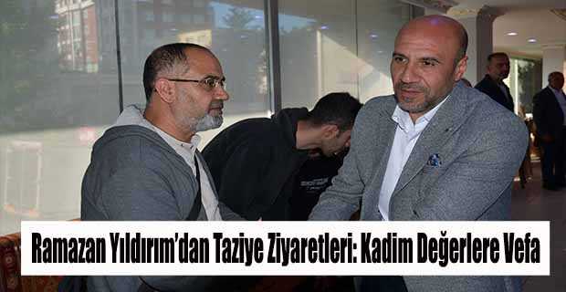 Ramazan Yıldırım’dan Taziye Ziyaretleri: Kadim Değerlere Vefa