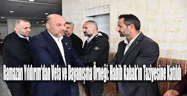 Ramazan Yıldırım'dan Vefa ve Dayanışma Örneği: Habib Kabak’ın Taziyesine Katıldı