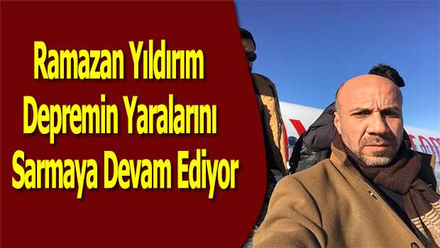 Ramazan Yıldırım Depremin Yaralarını Sarmaya Devam Ediyor 