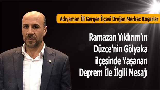 Ramazan Yıldırım'ın Düzce'nin Gölyaka ilçesinde Yaşanan Deprem İle İlgili Mesajı 