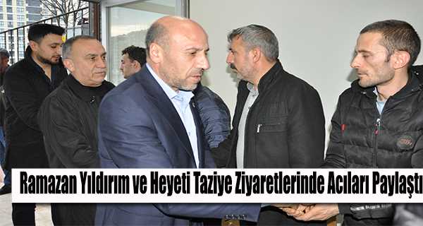Ramazan Yıldırım ve Heyeti Taziye Ziyaretlerinde Acıları Paylaştı