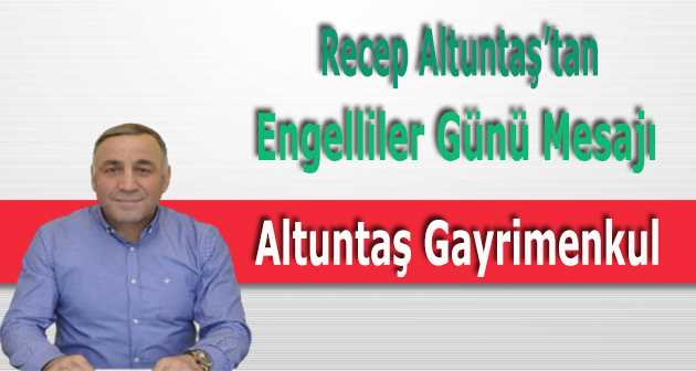 Recep Altuntaş'tan Engelliler Günü Mesajı