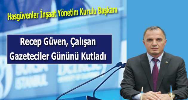 Recep Güven, Çalışan Gazeteciler Gününü Kutladı 