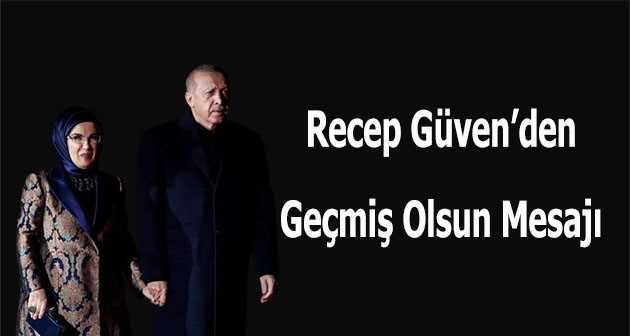 Recep Güven'den Geçmiş Olsun Mesajı 