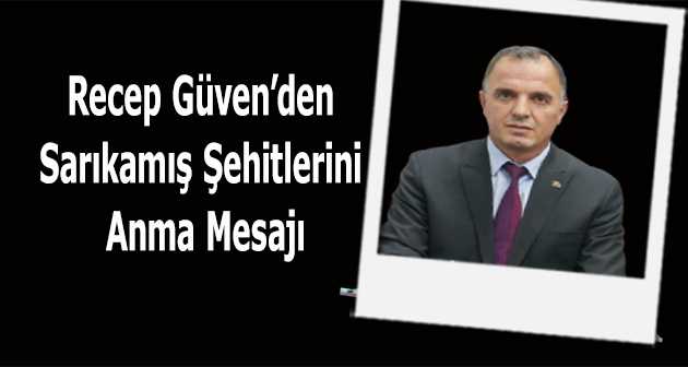 Recep Güven'den Sarıkamış Şehitlerini Anma Mesajı