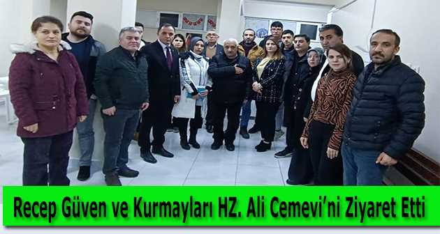 Recep Güven ve Kurmayları Hz. Ali Cemevi'ni Ziyaret Etti 