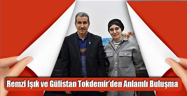 Remzi Işık ve Gülistan Tokdemir’den Anlamlı Buluşma
