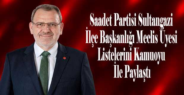 Saadet Partisi Sultangazi İlçe Başkanlığı Meclis Üyesi Listelerini Kamuoyu İle Paylaştı