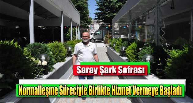 Saray Şark Sofrası Normalleşme Süreciyle Birlikte Hizmet Vermeye Başladı  