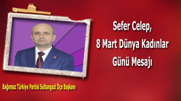 Sefer Celep'in 8 Mart Dünya Kadınlar Günü Mesajı