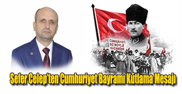 Sefer Celep’ten Cumhuriyet Bayramı Kutlama Mesajı