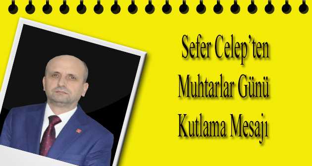 Sefer Celep'ten Muhtarlar Günü Kutlama Mesajı 