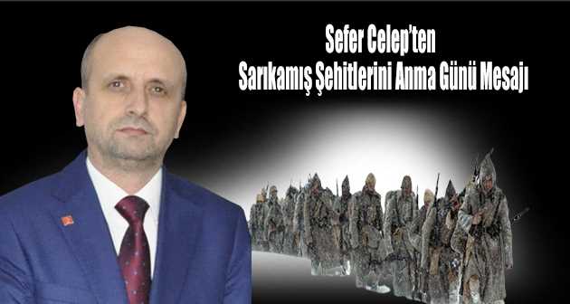 Sefer Celep'ten Sarıkamış Şehitlerini Anma Günü Mesajı