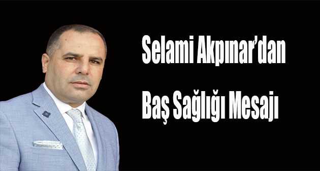 Selami Akpınar'dan Baş Sağlığı Mesajı 