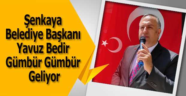 Şenkaya Belediye Başkanı Yavuz Bedir, Gümbür Gümbür Geliyor