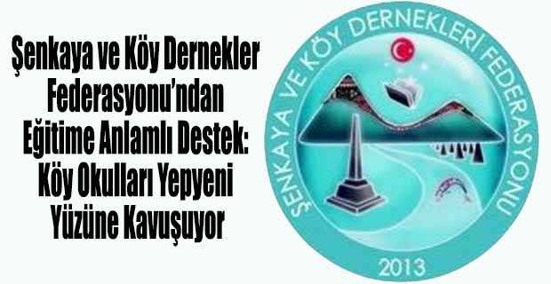 Şenkaya ve Köy Dernekler Federasyonu’ndan Eğitime Anlamlı Destek: Köy Okulları Yepyeni Yüzüne Kavuşuyor