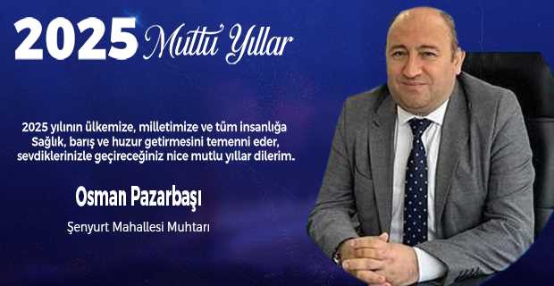 Şenyurt Mahalle Muhtarı Osman Pazarbaşı'ndan Yeni Yıl Mesajı