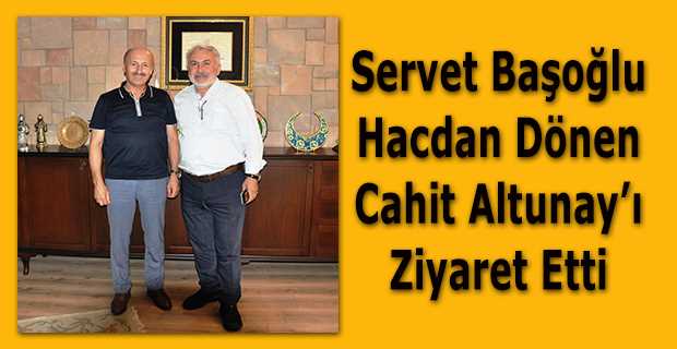 Servet Başoğlu Hacdan Dönen Cahit Altunay'ı Ziyaret Etti 