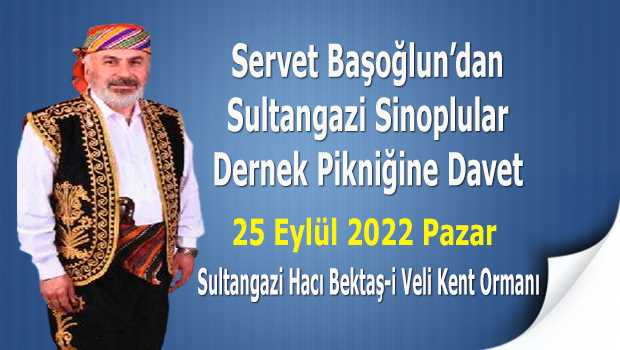 Servet Başoğlun'dan Sultangazi Sinoplular Dernek Pikniğine Davet 